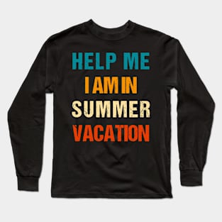 Help Me I Am In Summer Vacation Long Sleeve T-Shirt